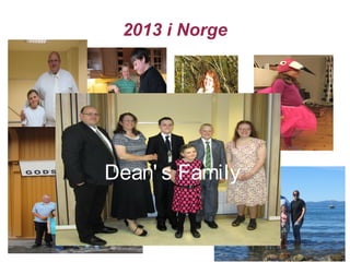 2013 i Norge

Dean' s Family

 