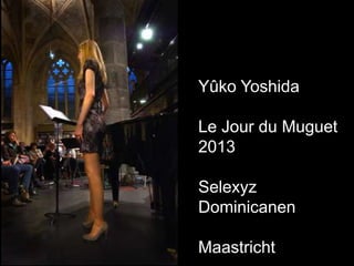 Yûko Yoshida
Le Jour du Muguet
2013
Selexyz
Dominicanen
Maastricht
 