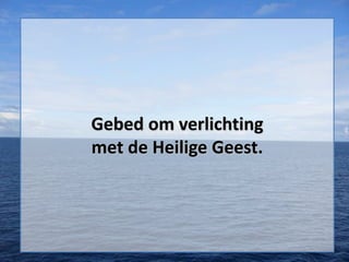 Gebed om verlichting
met de Heilige Geest.

 