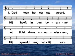 God heeft het eerste woord (LvdK 1)

t. J. Wit; m. G. Kremer

 