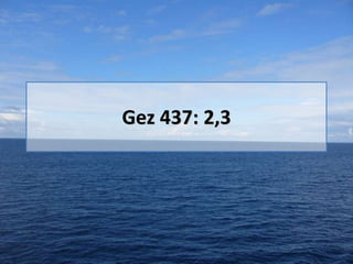 Gez 437: 2,3

 