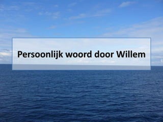 Persoonlijk woord door Willem

 