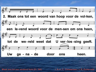 Maak ons tot een stralend licht (EL 390)

t. & m, C. Christensen; v. R. Zuiderveld

 