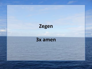 Zegen
3x amen

 