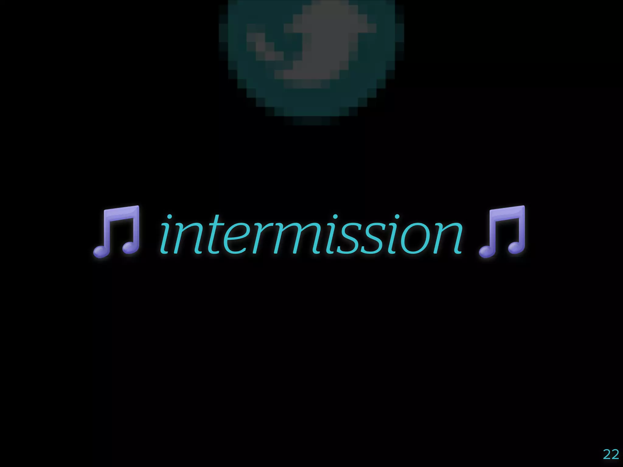 ( intermission (

22

 