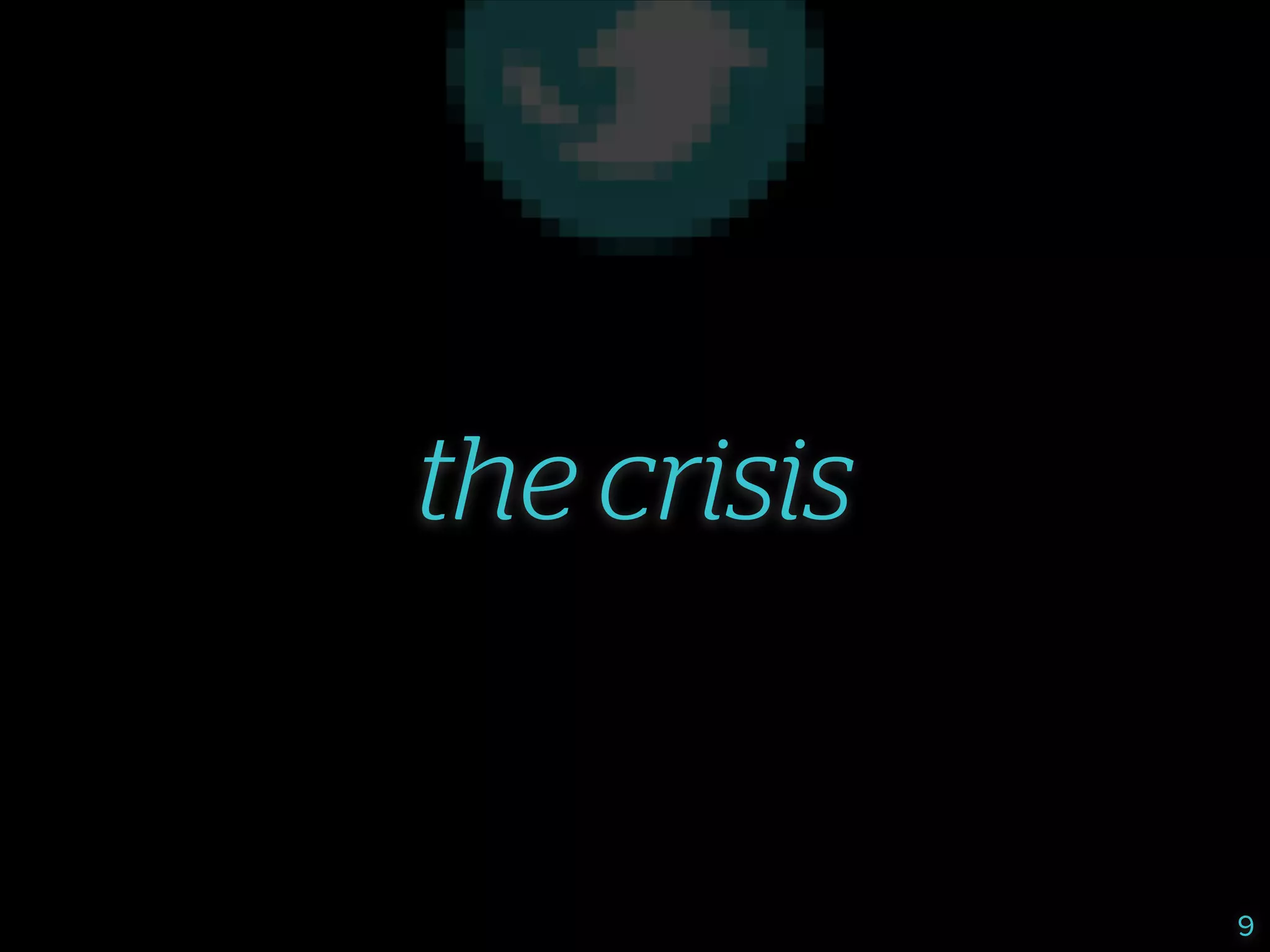 the crisis

9

 