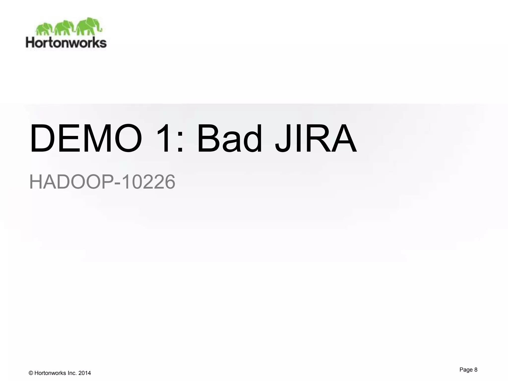 DEMO 1: Bad JIRA
HADOOP-10226

© Hortonworks Inc. 2014

Page 8

 