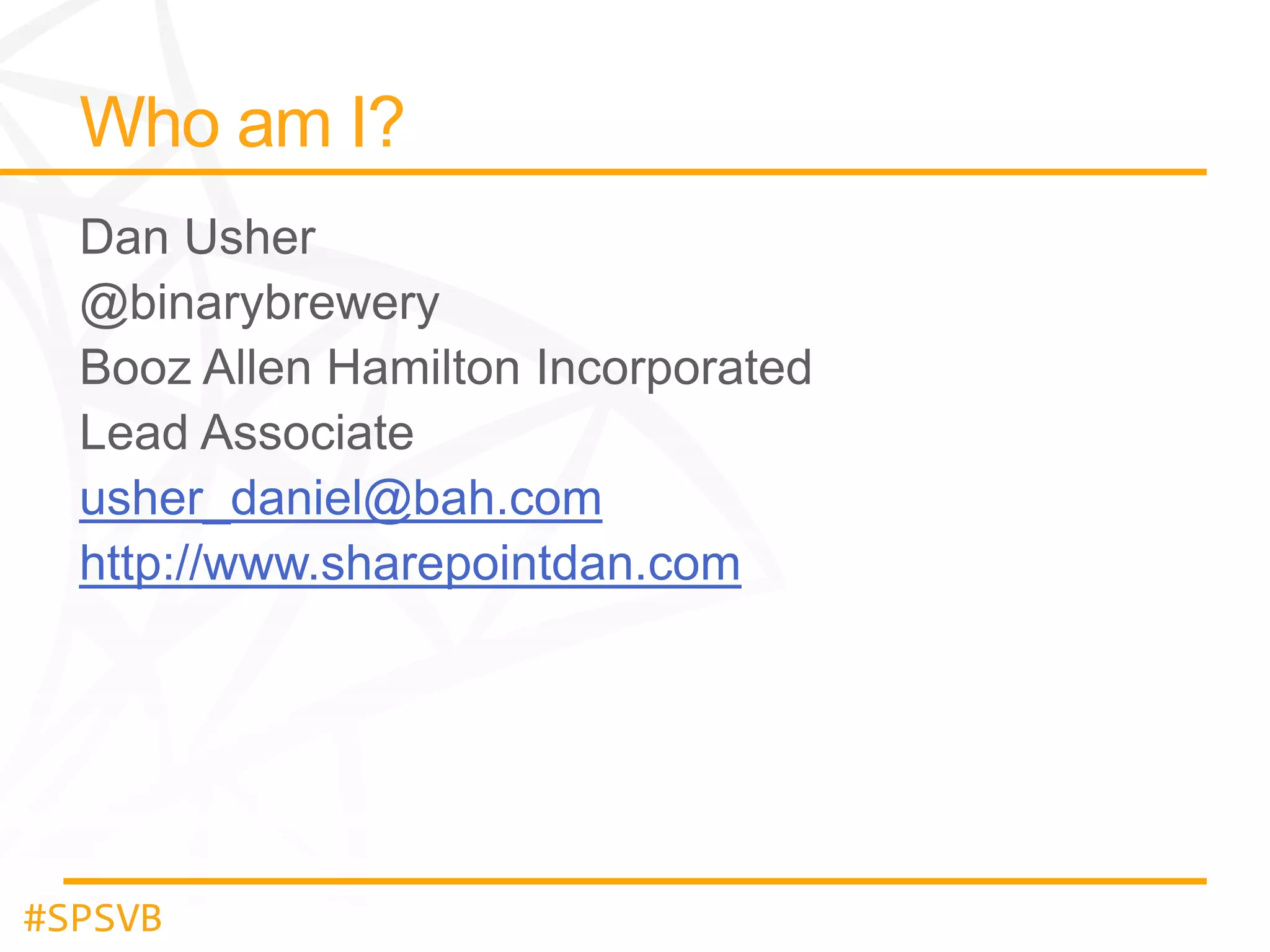 usher_daniel@bah.com
http://www.sharepointdan.com

#SPSVB

 