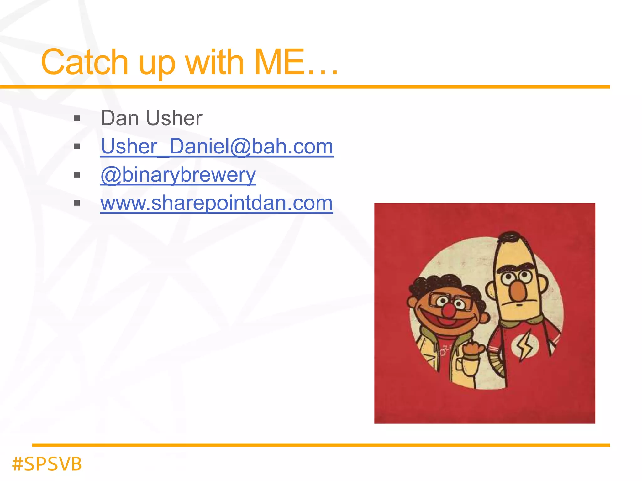 Usher_Daniel@bah.com
@binarybrewery
www.sharepointdan.com

#SPSVB

 