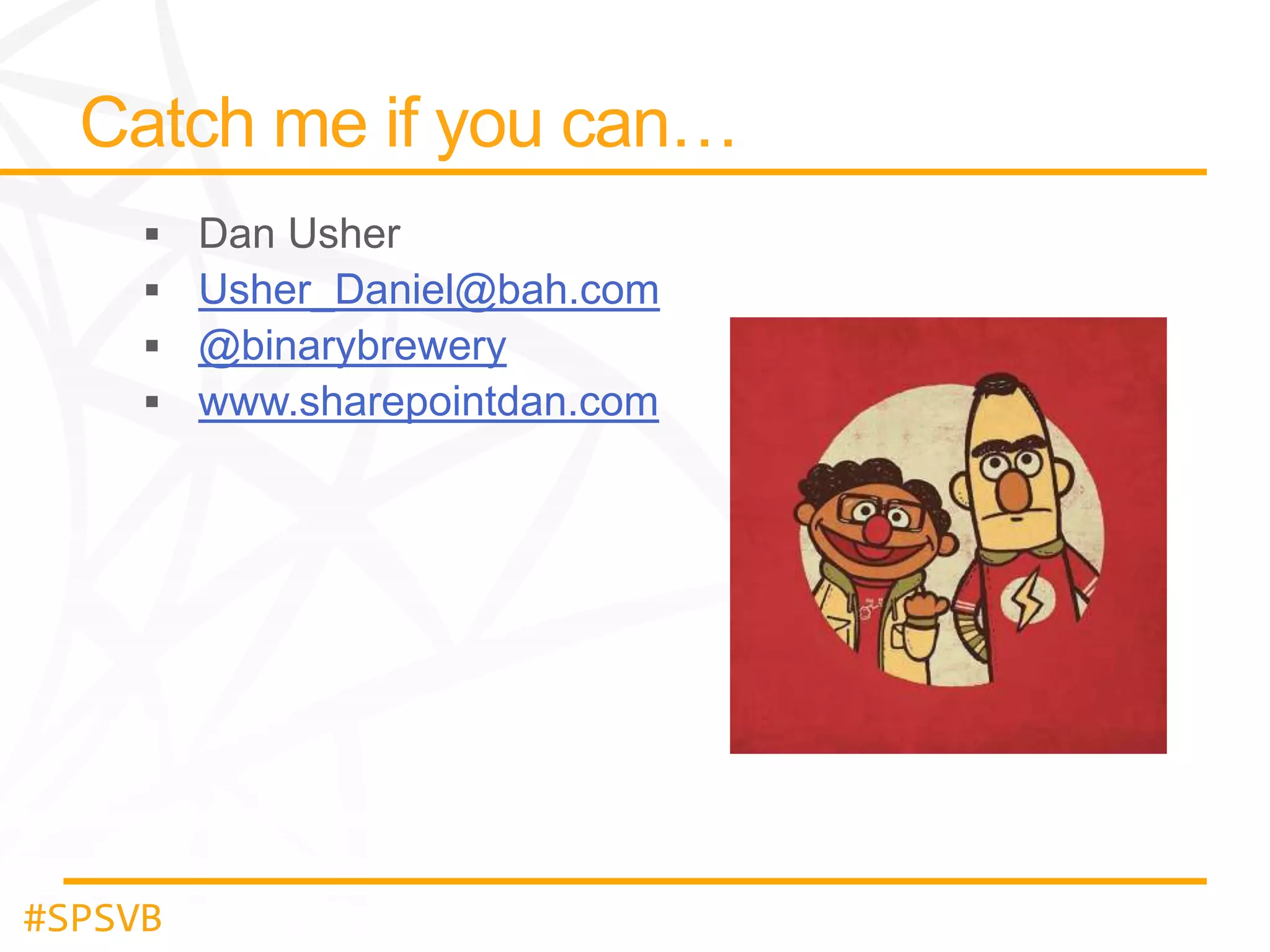 Usher_Daniel@bah.com
@binarybrewery
www.sharepointdan.com

#SPSVB

 