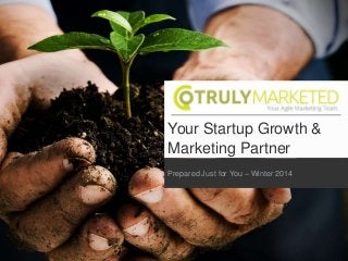 Your Startup Growth &
Marketing Partner
Prepared Just for You – Winter 2014

 