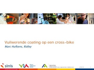 Vuilwerende coating op een cross-bike
Marc Hufkens, Ridley

© sirris | www.sirris.be | info@sirris.be |

27.01.14

1

 