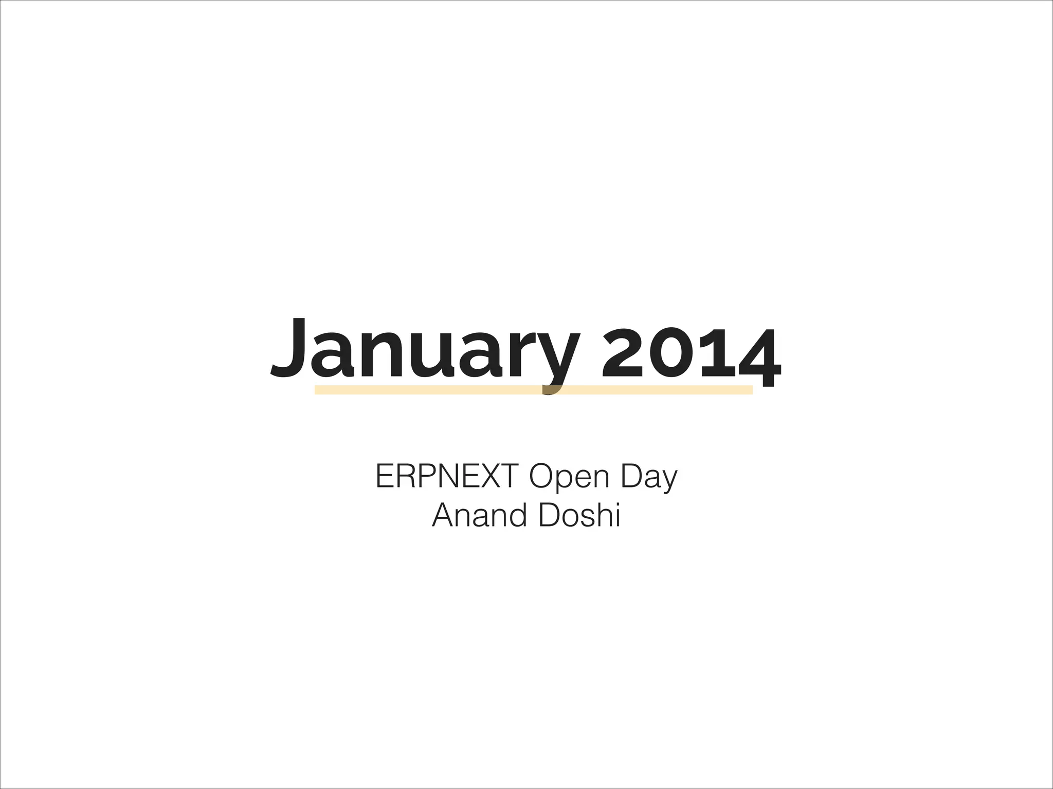 January 2014
ERPNEXT Open Day
Anand Doshi

 