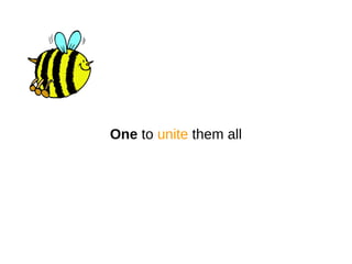 One to unite them all
 