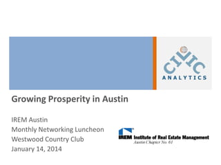 Growing Prosperity in Austin
IREM Austin
Monthly Networking Luncheon
Westwood Country Club
January 14, 2014

 