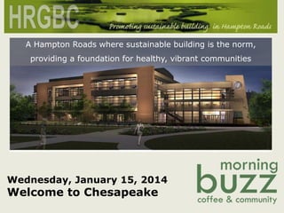 A Hampton Roads where sustainable building is the norm,
providing a foundation for healthy, vibrant communities

Wednesday, January 15, 2014

Welcome to Chesapeake

 