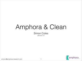 Amphora & Clean
Simon Coles
2014-01-17

simonc@amphora-research.com

!1

 
