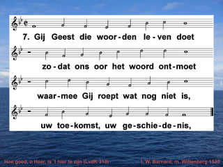 Hoe goed, o Heer, is ‘t hier te zijn (LvdK 318)

t. W. Barnard; m. Wittenberg 1533

 