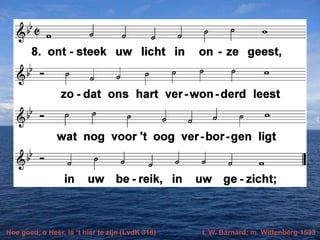 Hoe goed, o Heer, is ‘t hier te zijn (LvdK 318)

t. W. Barnard; m. Wittenberg 1533

 