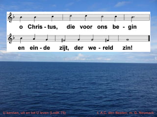 U kennen, uit en tot U leven (LvdK 75)

t. A.C. den Besten; m. G. Neumark

 