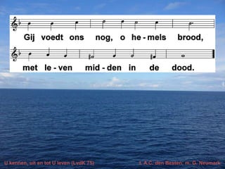 U kennen, uit en tot U leven (LvdK 75)

t. A.C. den Besten; m. G. Neumark

 