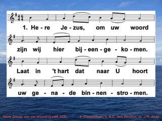 Here Jezus, om uw woord (LvdK 328)

t. Clausnitzer; v. A.C. den Besten; m. J.R. Ahle

 