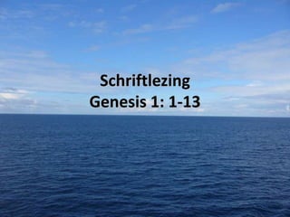 Schriftlezing
Genesis 1: 1-13

 