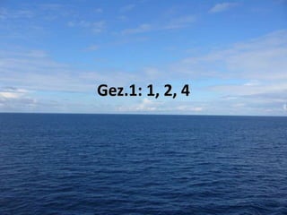 Gez.1: 1, 2, 4

 