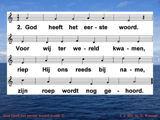 God heeft het eerste woord (LvdK 1)

t. J. Wit; m. G. Kremer

 