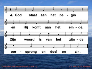 God heeft het eerste woord (LvdK 1)

t. J. Wit; m. G. Kremer

 