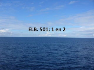ELB. 501: 1 en 2

 