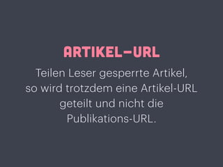 ARTIKEL-URL
Teilen Leser gesperrte Artikel,
so wird trotzdem eine Artikel-URL
geteilt und nicht die
Publikations-URL.
 