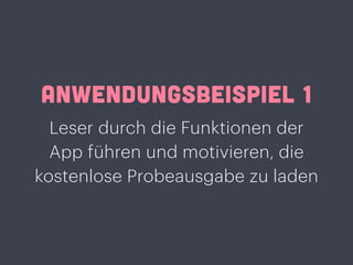 ANWENDUNGSBEISPIEL 1
Leser durch die Funktionen der
App führen und motivieren, die
kostenlose Probeausgabe zu laden
 
