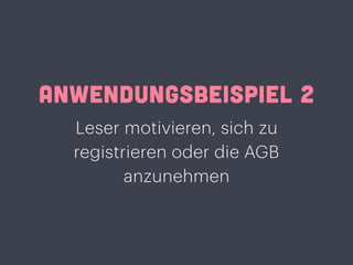 ANWENDUNGSBEISPIEL 2
Leser motivieren, sich zu
registrieren oder die AGB
anzunehmen
 