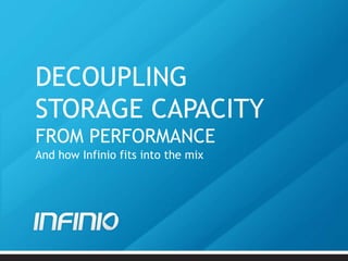 DECOUPLING
STORAGE CAPACITY
FROM PERFORMANCE
And how Infinio fits into the mix

 