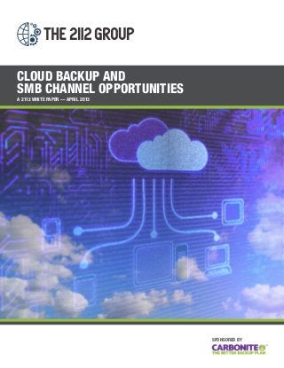 CLOUD BACKUP AND
SMB CHANNEL OPPORTUNITIES
A 2112 WHITE PAPER — APRIL 2013

SPONSORED BY

 