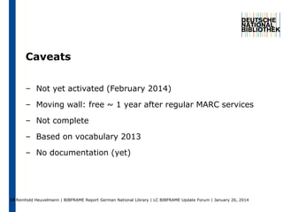Caveats
– Not yet activated (February 2014)

– Moving wall: free ~ 1 year after regular MARC services
– Not complete
– Bas...