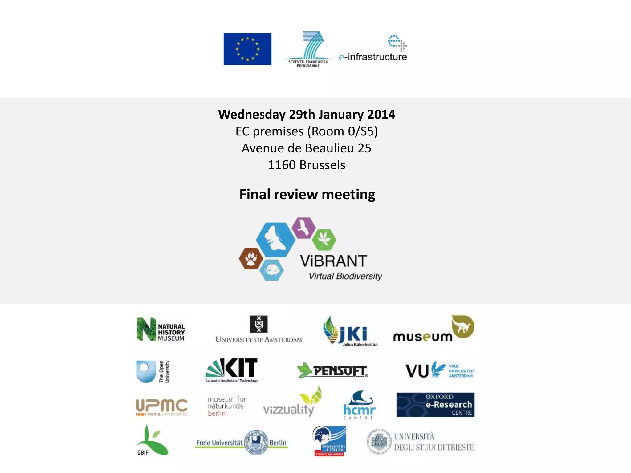 Wednesday 29th January 2014
EC premises (Room 0/S5)
Avenue de Beaulieu 25
1160 Brussels

Final review meeting

 