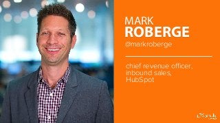 chief revenue oﬃcer,
inbound sales,
HubSpot
@markroberge
MARK
ROBERGE
 