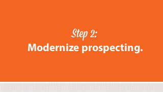 #inbound2013
Step 2:
Modernize prospecting.
 
