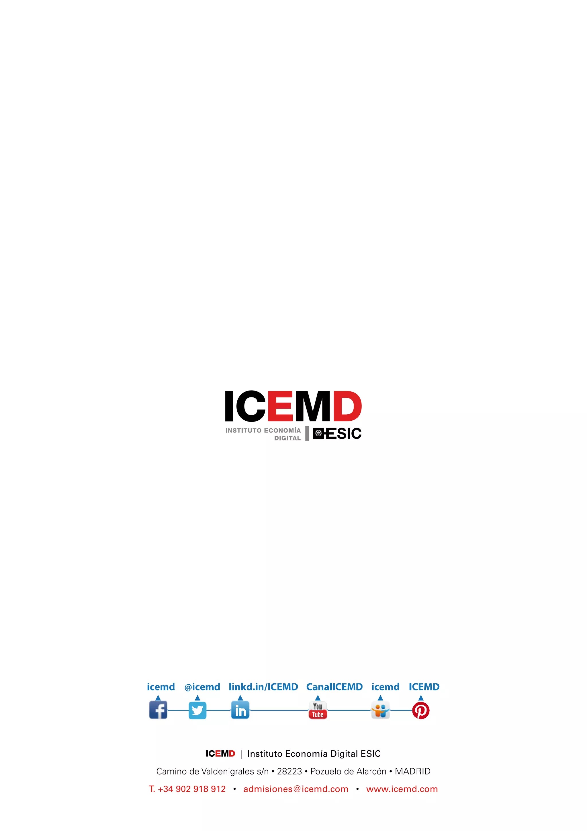 | Instituto Economía Digital ESIC
Camino de Valdenigrales s/n • 28223 • Pozuelo de Alarcón • MADRID
T. +34 902 918 912 • admisiones@icemd.com • www.icemd.com
 
