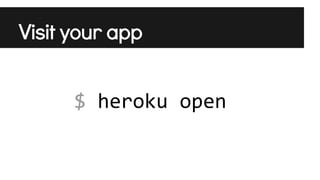 Visit your app
$ heroku open

 