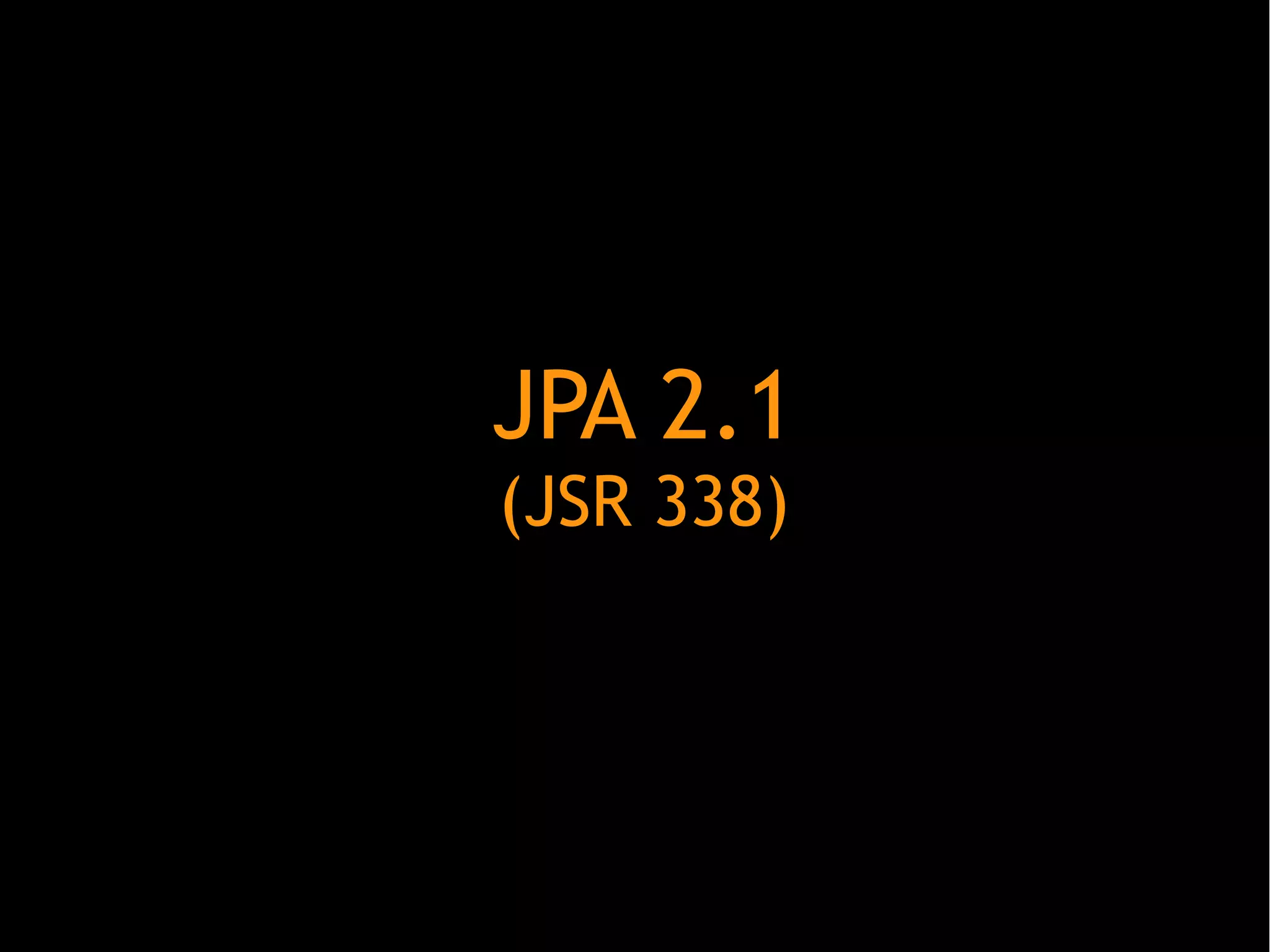 JPA 2.1
(JSR 338)

 