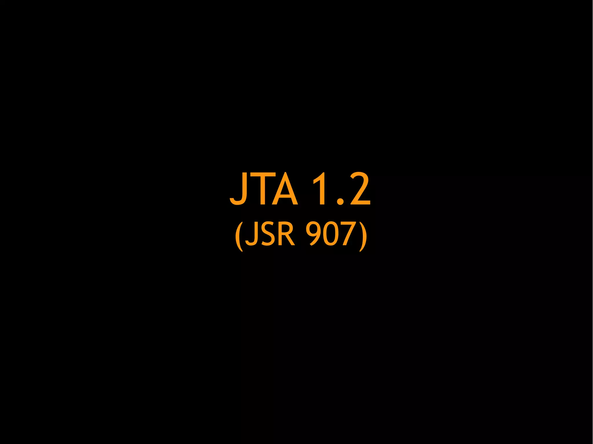 JTA 1.2
(JSR 907)

 
