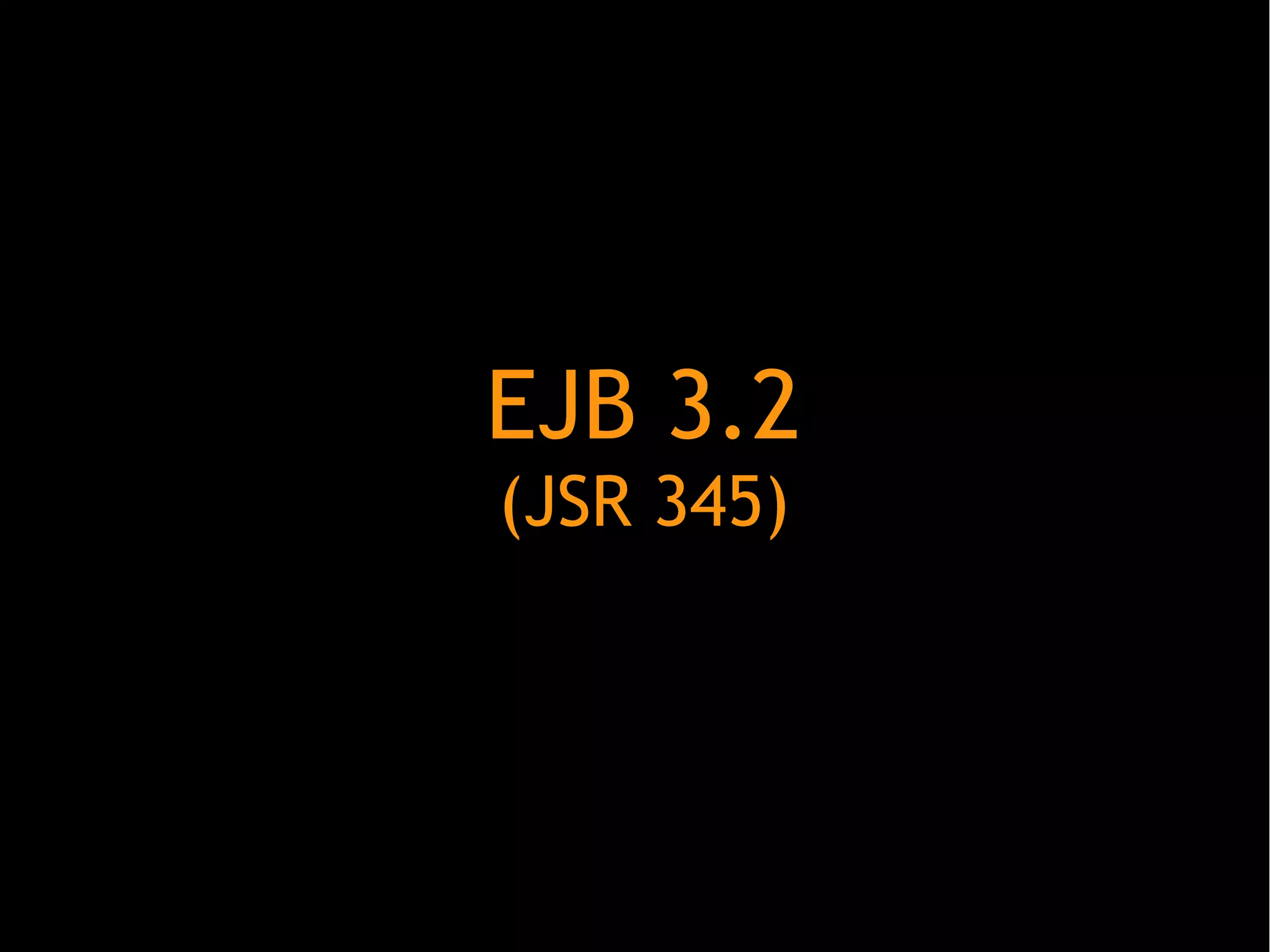 EJB 3.2
(JSR 345)

 