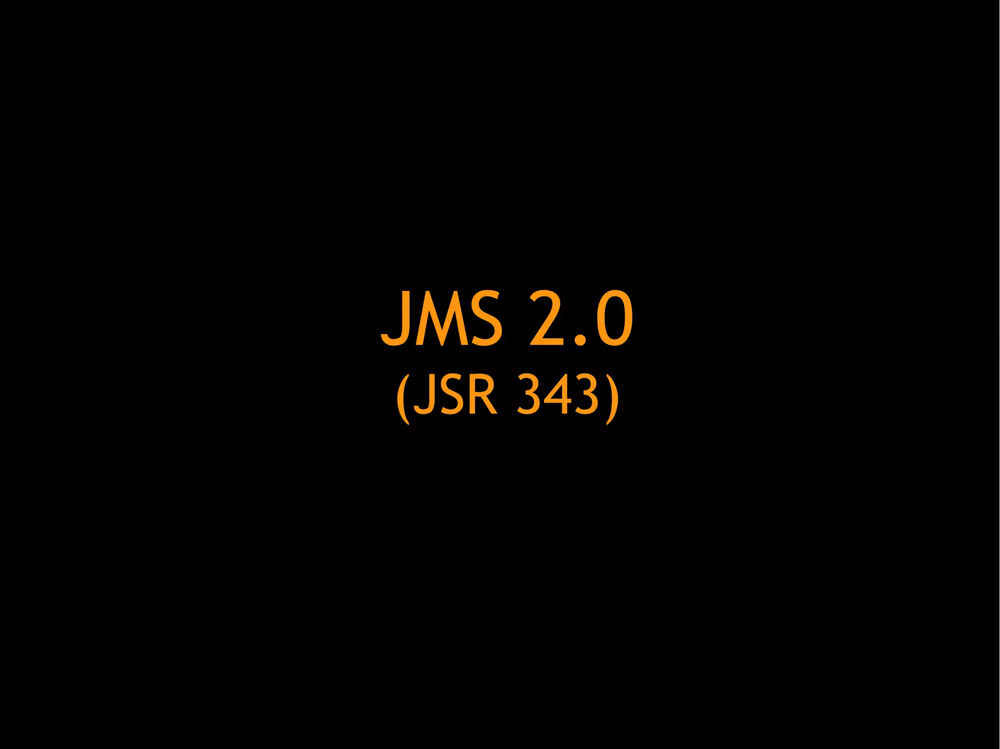 JMS 2.0
(JSR 343)

 