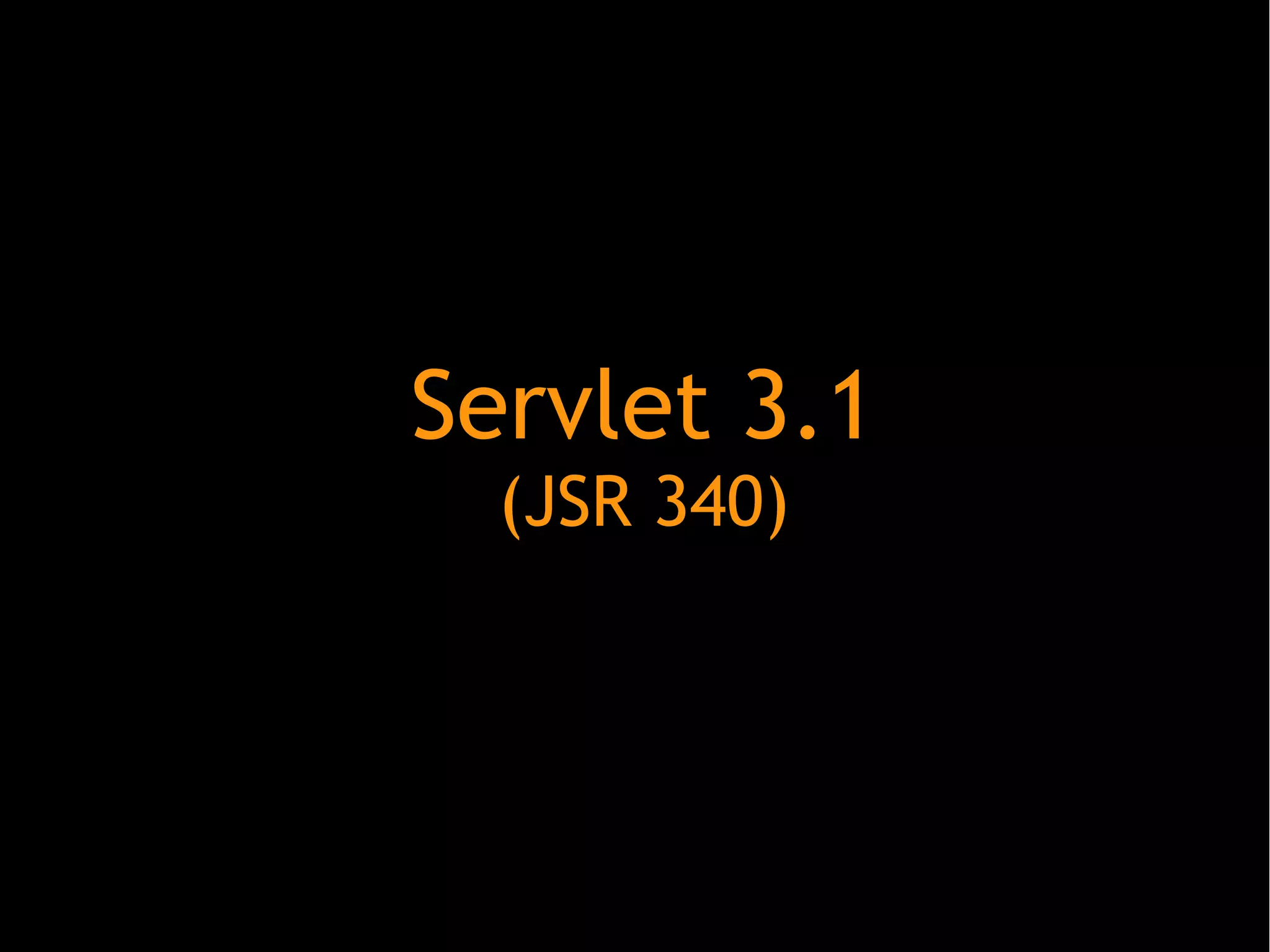Servlet 3.1
(JSR 340)

 