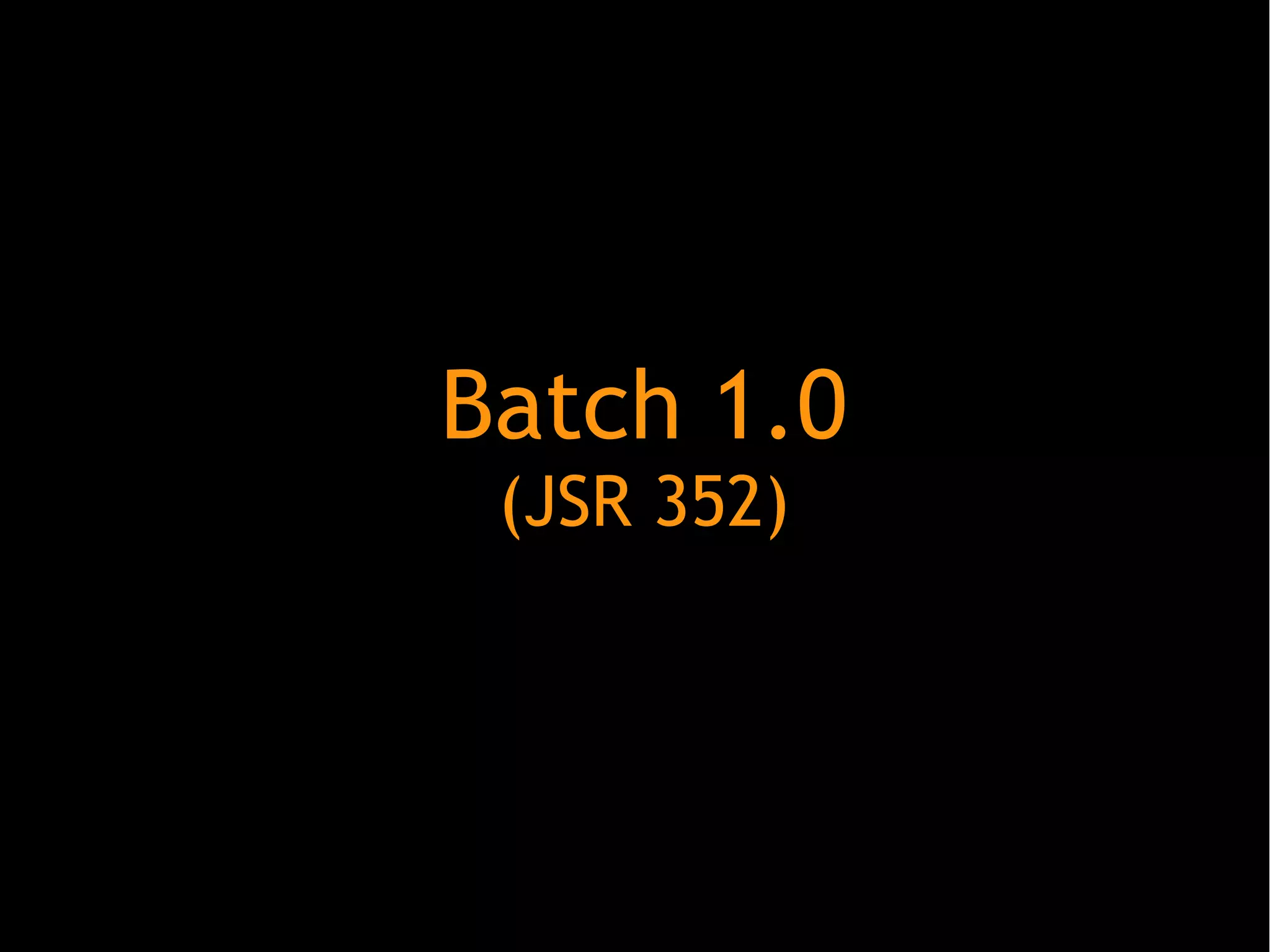Batch 1.0
(JSR 352)

 