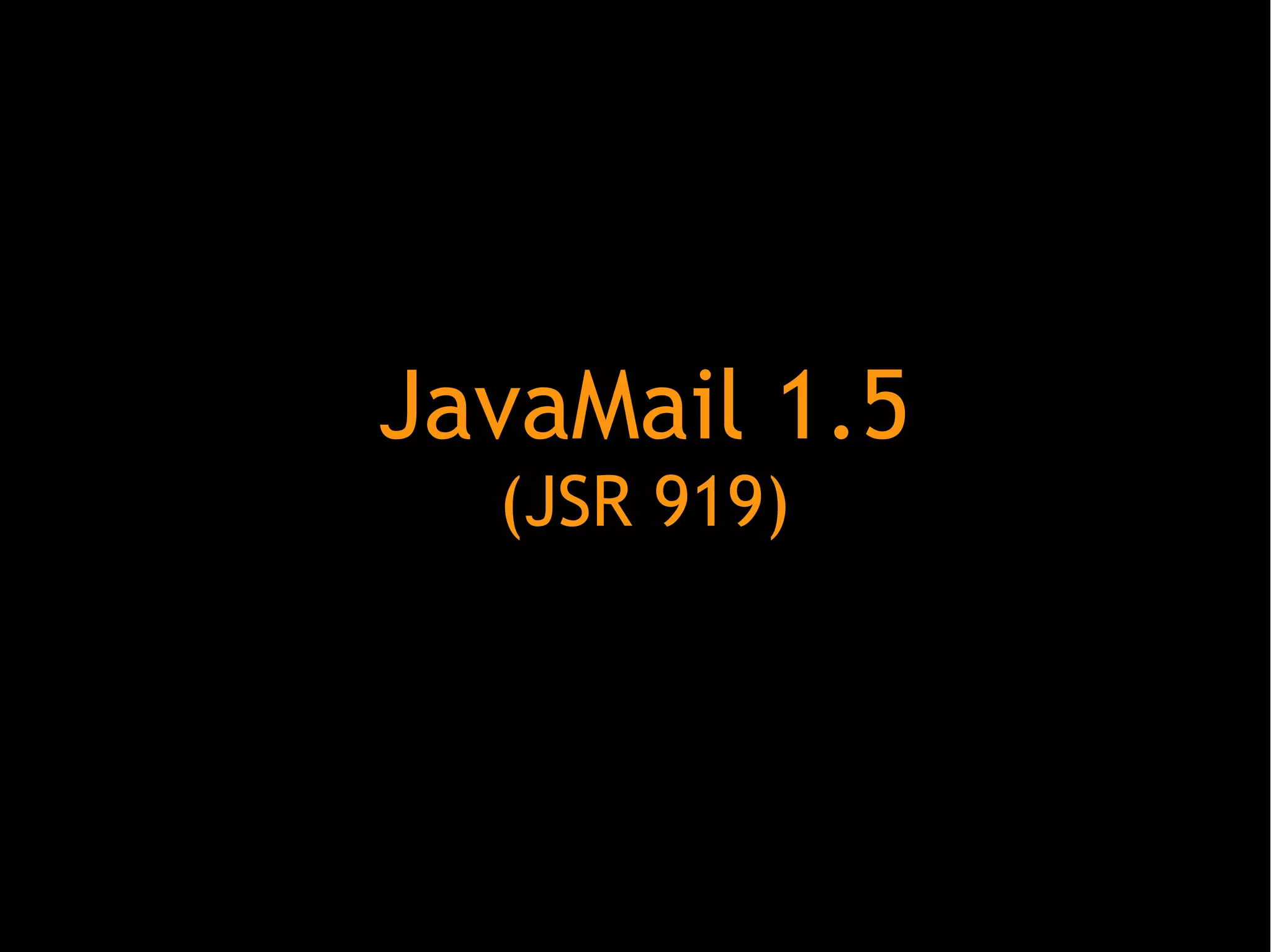 JavaMail 1.5
(JSR 919)

 