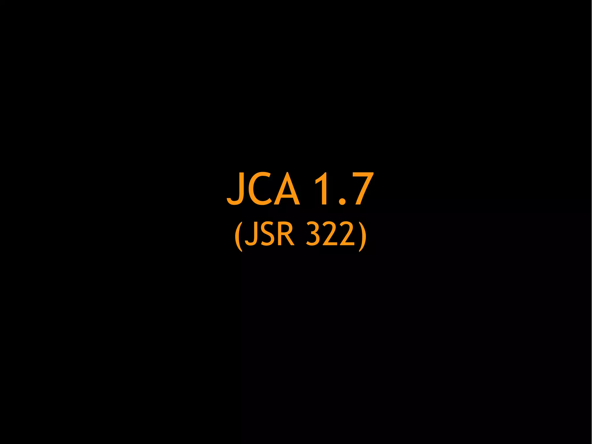 JCA 1.7
(JSR 322)

 